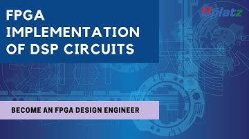 FPGA Implementation of DSP Circuits | Become an FPGA Design Engineer | FPGA Online Tutorial | Uplatz