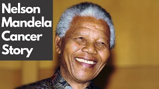 How Nelson Mandela beat cancer - Cancer survivor story