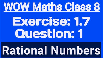 Wow Maths Class 8 Chapter 1 Exercise 1.7 Question 1 | Wow Maths Class 8 Chapter 1 Exercise 1.7