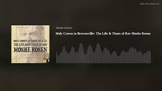Holy Crown in Brownsville: The Life & Times of Rav Moshe Rosen