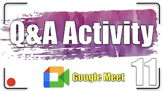 Q&A Activity |  Google Meet Tutorial 11
