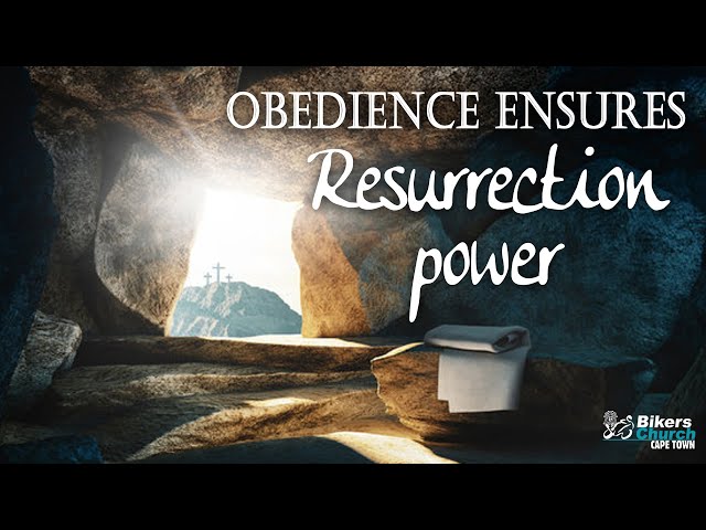 Obedience ensures resurrection power – by Pastor George Lehman