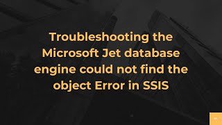 Troubleshooting the Microsoft Jet database engine could not find the object Error in SSIS