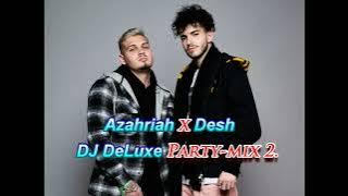 Azahriah X Desh - DJ DeLuxe Party mix 2.