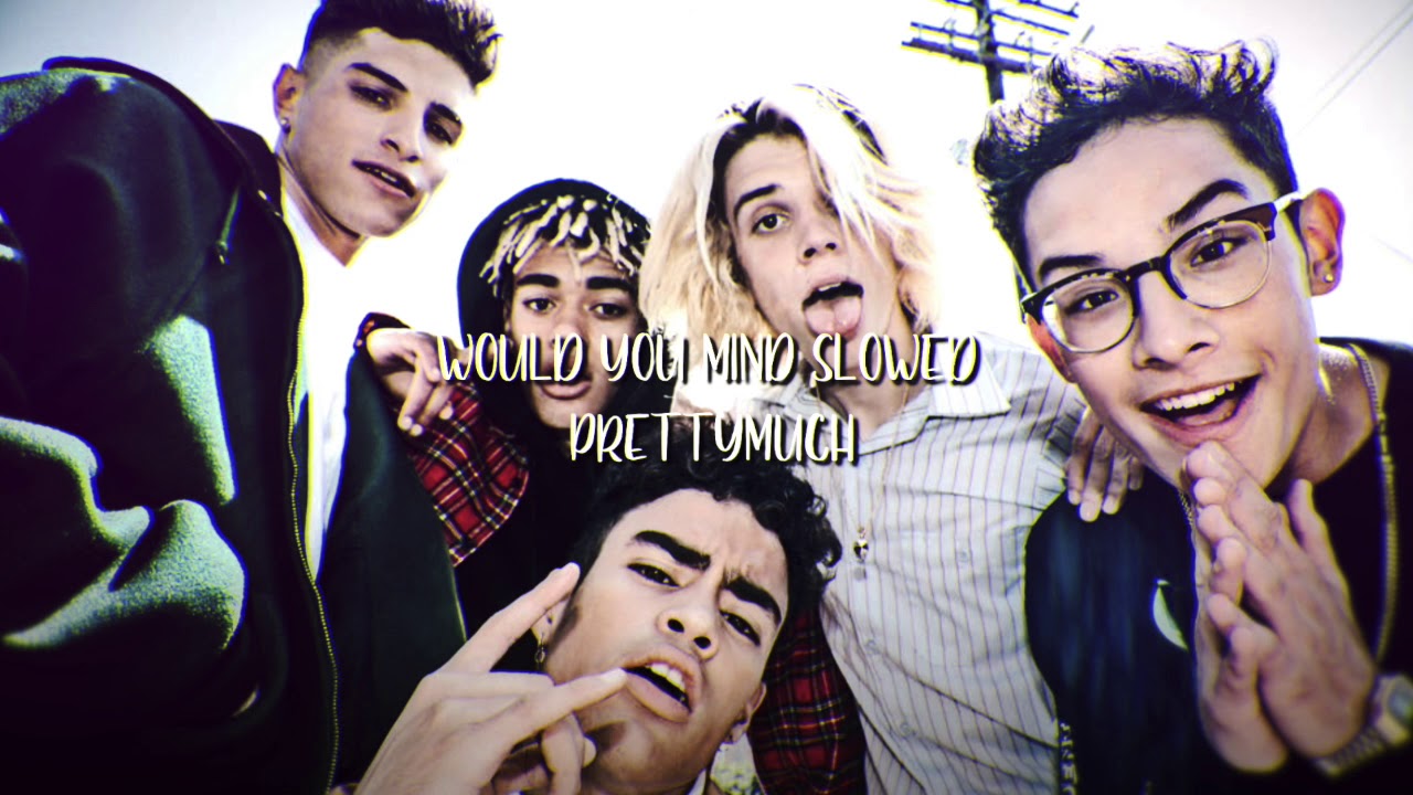 would you mind - PRETTYMUCH slowed