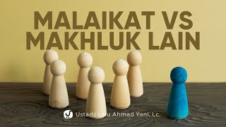 Perbandingan Malaikat dengan Makhluk yang Disembah - Ustadz Lalu Ahmad Yani, Lc.
