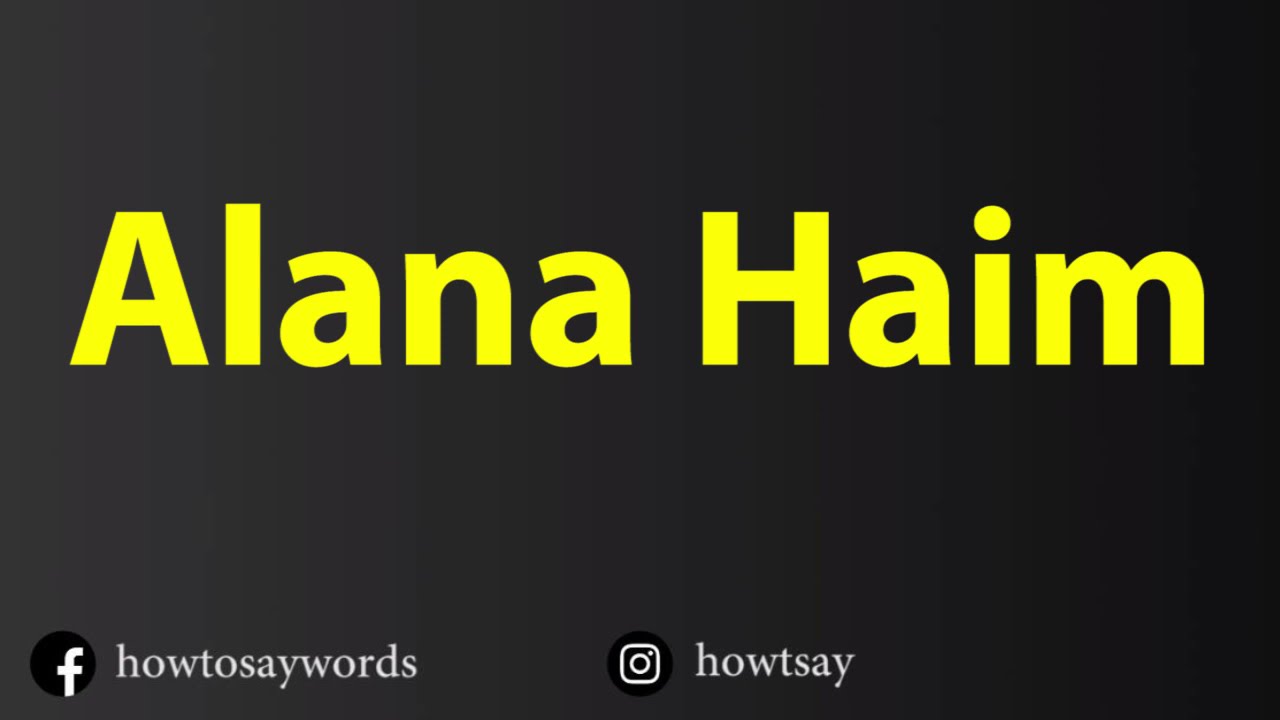 How To Pronounce Alana Haim YouTube