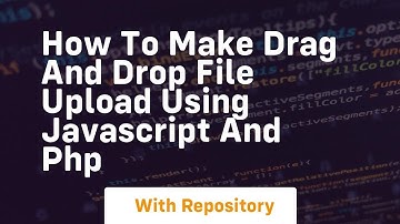 How to make drag and drop file upload using javascript and php