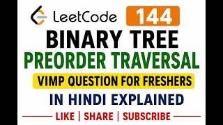 Leetcode 144  Binary Tree Preorder Traversal - VIMP Question For Freshers - In Hindi Explained
