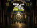 Did You Know We Built a Clock to Last 10,000 Years?