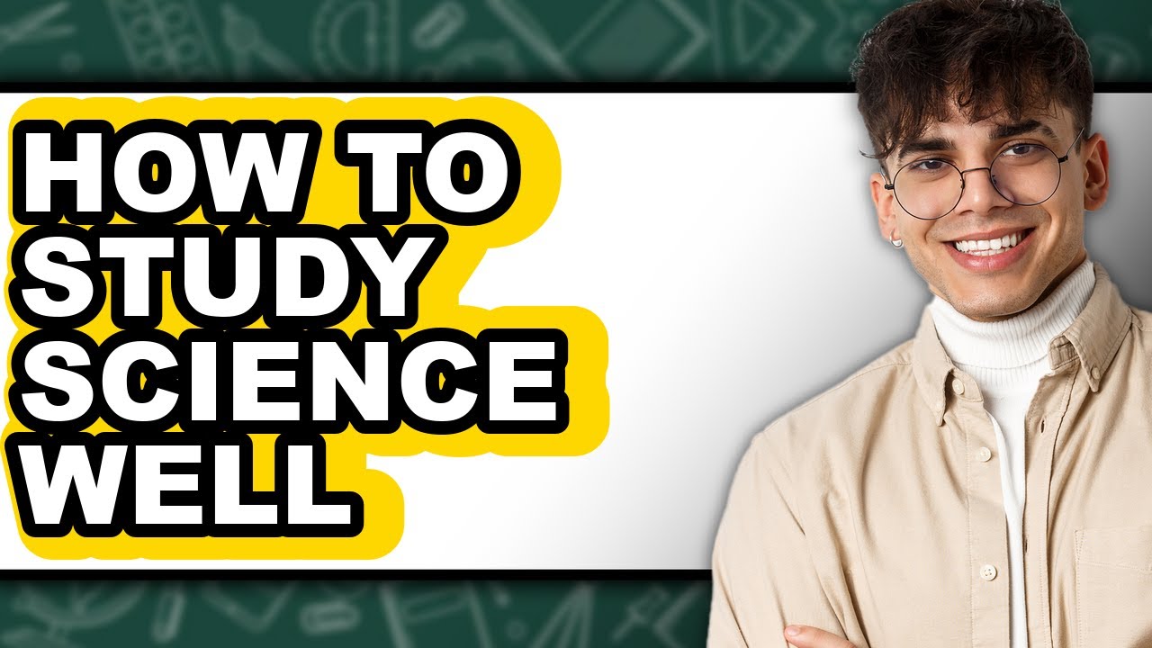How To Study Science Well - Step By Step - YouTube