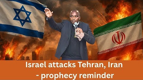 Israel attacks Tehran, Iran - prophecy reminder