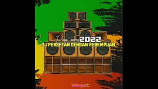 LAGU DJ PERSETAN DENGAN PEREMPUAN TERBARU 2022