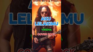 AKU LELAKIMU VERSI ROCK 🔥 | VIRZA COVER ROCK FULL POWER | BLACK STRING PROJECT #shorts