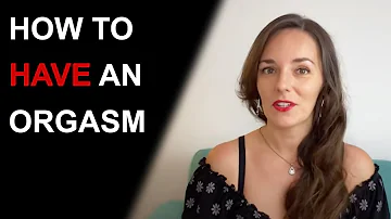 HOW TO MAKE YOURSELF ORGASM AS A WOMAN