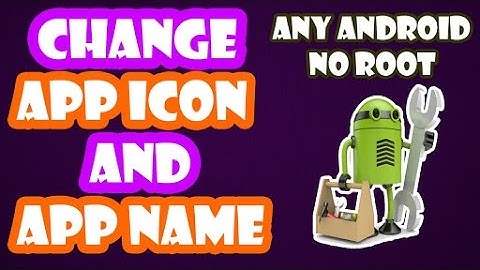 How To Change Icon And Name Of An Application Without Root