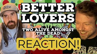 Better Lovers - Two Alive Amongst The Dead REACTION