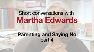 Parenting & Saying No, with Martha Edwards, part  4