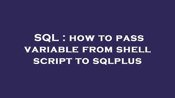 SQL : how to pass variable from shell script to sqlplus