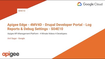 Apigee Edge - 4MV4D - Drupal Developer Portal - Log Reports & Debug Settings - S04E10