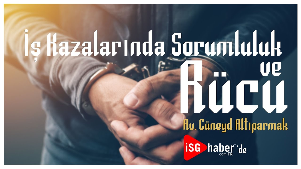İş Kazalarında Sorumluluk ve Rücu - Av. Cüneyd Altıparmak