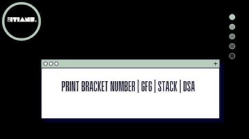 Print Bracket Number | GeeksforGeeks | DSA Stack Solution | Step-by-Step Tutorial