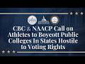 CBC & NAACP Call on Athletes to Boycott Public Colleges In States Hostile to Voting Rights
