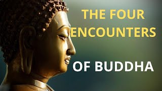 THE FOUR ENCOUNTERS THAT TRANSFORMED SIDDHARTHA INTO THE BUDDHA