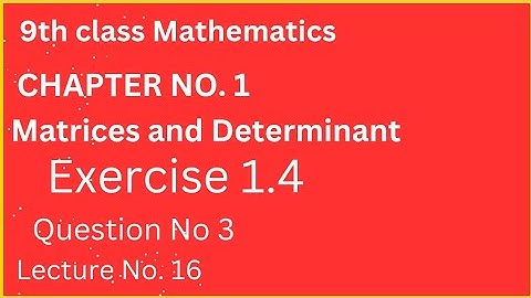 9th Class Maths|| Chapter No 1|` Matrices And Determinant|| Exercise 1.4 Question No 3 #