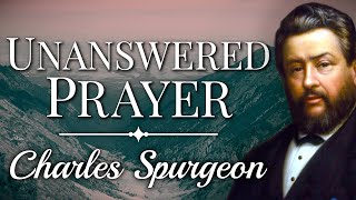 “Unanswered Prayer” | Charles Spurgeon Sermon | Why Are My Prayers Not Answered? | Psalm 22:2