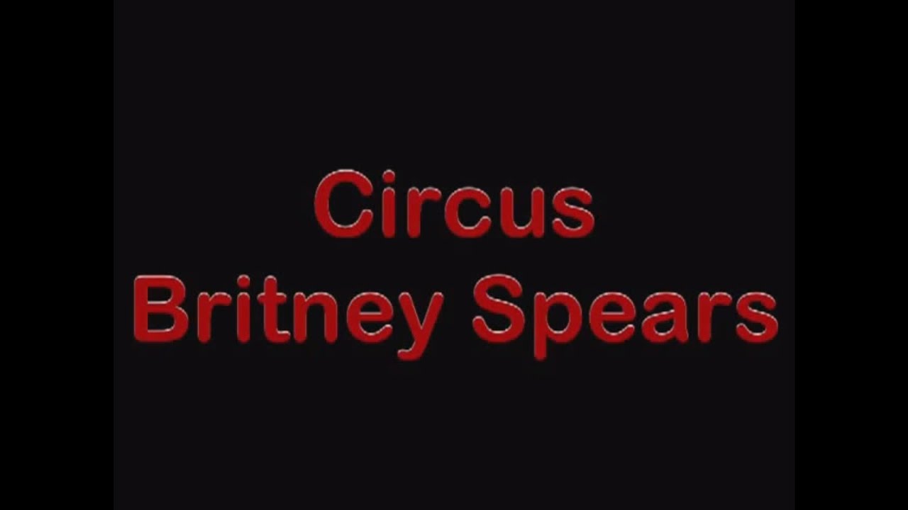 Britney Spears Circus Lyric Video Youtube