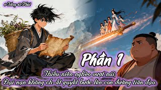 Thiếu Niên Nghèo Vượt Núi, Đại Nạn Không Chớt Quyết Bước Lên Con Đường Tiên Đạo P1