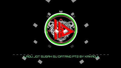 Lagu jgt susah su datang pt2~By kakaDJ
