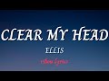 Ellis  clear my head lyrics