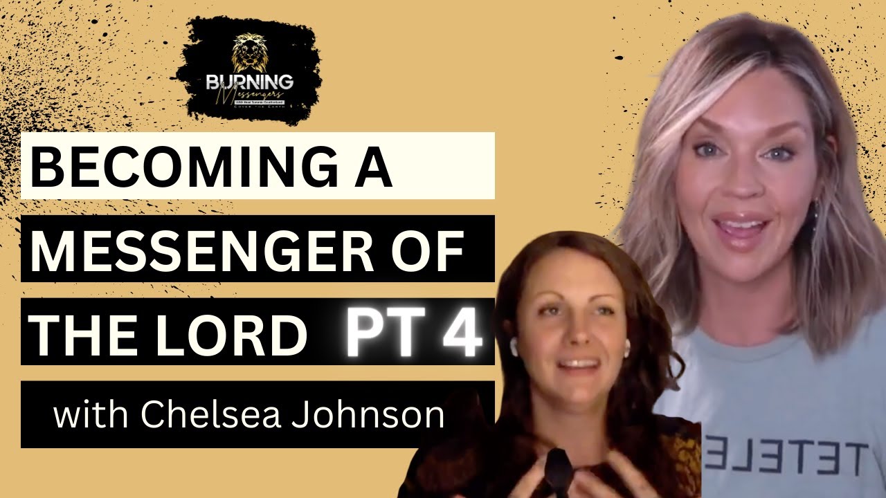 Part 4 | Becoming A Messenger of The Lord with Chelsea Johnson