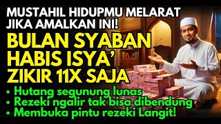 HIDUPMU 180° BERUBAH KAYA‼️Bulan Syaban Baca Zikir 11x Habis Isya, Rezeki Ngalir Deras Tanpa Henti