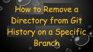 How to Remove a Directory from Git History on a Specific Branch