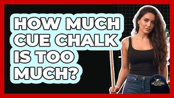 How Much Cue Chalk Is Too Much?