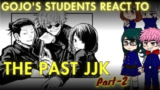 Gojo's students react to THE PAST JJK | PART 2 | Gacha club | Jujutsu Kaisen react ᯓ★