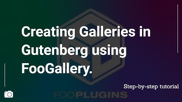 Creating Galleries in Gutenberg using FooGallery