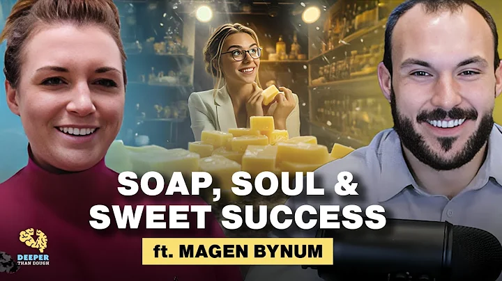 Soap, Soul & Sweet Success | Deeper Than Dough - Magen Bynum