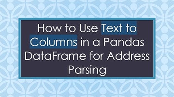 How to Use Text to Columns in a Pandas DataFrame for Address Parsing