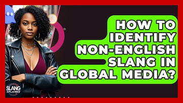 How To Identify non-English Slang In Global Media? - SlangXplained