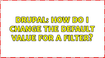 Drupal: How do I change the default value for a filter?