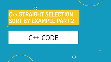 Introduction to Programming using C++ - Straight Selection Sort Step By Step Part 2