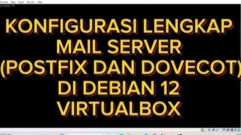Cara Mudah Konfigurasi Dan Instalasi MAIL SERVER Dengan Postfix Dan Dovecot Di Debian 12 Virtualbox
