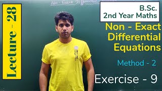 Integrating Factor | Method 2  (Exercise 9) | Non Exact DE | (Lecture -28) | BSc 2nd Year Maths