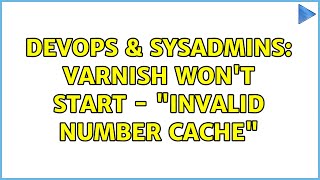 Famous DevOps & SysAdmins: Varnish Won't Start - "invalid number Cache" Profile