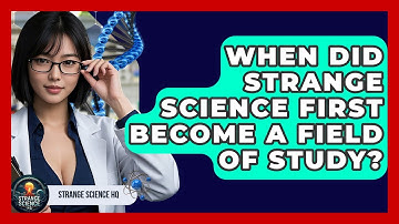 When Did Strange Science First Become a Field of Study? | Strange Science HQ