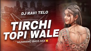 TIRCHI TOPI WALE - HUMMING BASS MIX | DJ RAVI TELO 